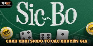 Cách chơi Sicbo chuẩn nhất từ các chuyên gia hàng đầu 789BET